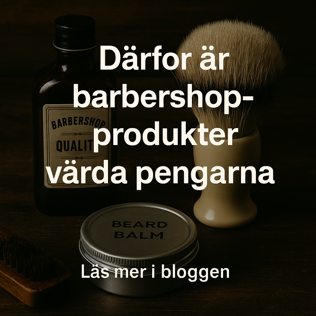 Varför professionella barbershop-produkter är värda pengarna